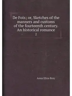 De Foix or, Sketches of the manners and customs of