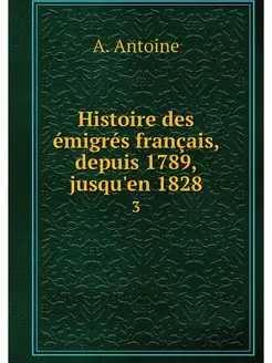 Histoire des emigres francais, depuis