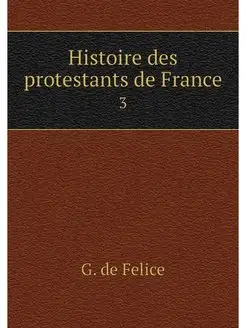 Histoire des protestants de France. 3