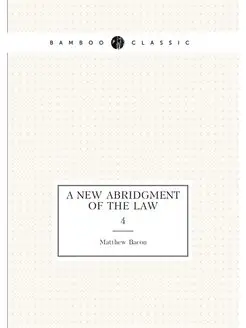 A new abridgment of the law. 4