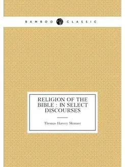 Religion of the Bible in select discourses