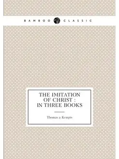 The imitation of Christ in three books