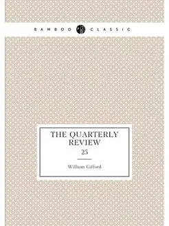 The Quarterly Review. 25