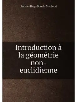 Introduction à la géométrie non-euclidienne