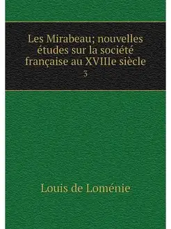 Les Mirabeau nouvelles etudes sur la