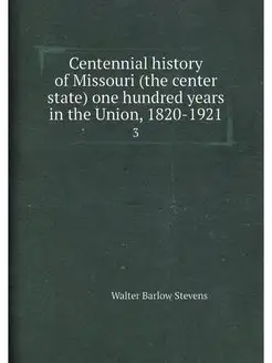 Centennial history of Missouri (the c