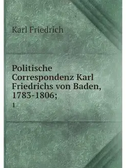 Politische Correspondenz Karl Friedri