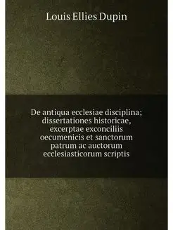 De antiqua ecclesiae disciplina dissertationes hist