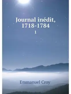 Journal inedit, 1718-1784. 1