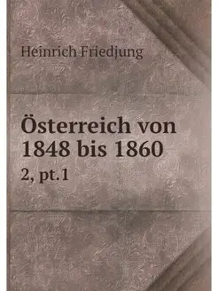 Osterreich von 1848 bis 1860. 2, pt.1