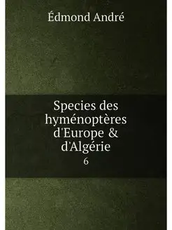 Species des hymenopteres d'Europe & d