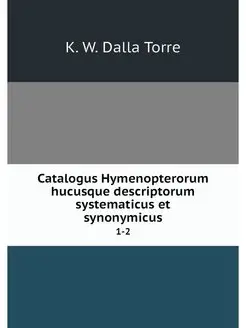 Catalogus Hymenopterorum hucusque des