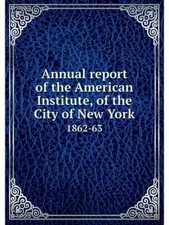 Annual report of the American Institu