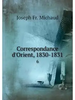 Correspondance d'Orient, 1830-1831. 6