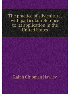 The practice of silviculture, with pa