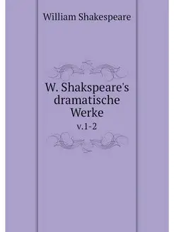 W. Shakspeare's dramatische Werke. v.1-2