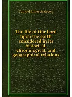 The life of Our Lord upon the earth c