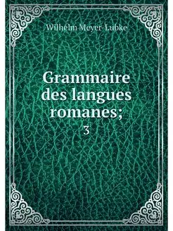 Grammaire des langues romanes . 3