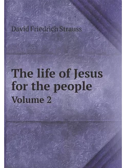 The life of Jesus for the people. Volume 2