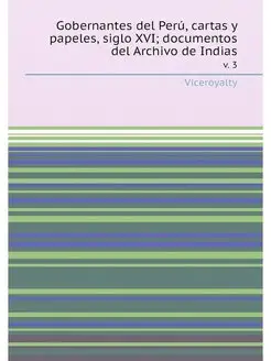 Gobernantes del Peru, cartas y papele