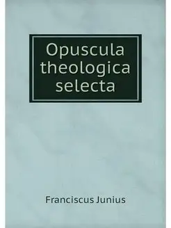 Opuscula theologica selecta