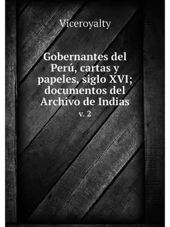 Gobernantes del Peru, cartas y papele