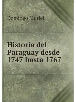 Historia del Paraguay desde 1747 hast