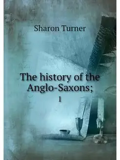 The history of the Anglo-Saxons . 1