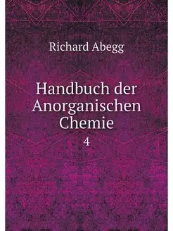 Handbuch der Anorganischen Chemie. 4