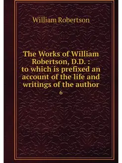 The Works of William Robertson, D.D