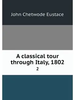 A classical tour through Italy, 1802. 2