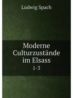 Moderne Culturzustande im Elsass. 1-3