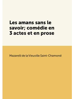 Les amans sans le savoir comédie en 3 actes et en p