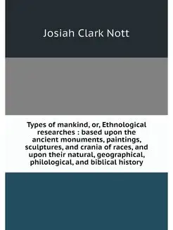 Types of mankind, or, Ethnological re