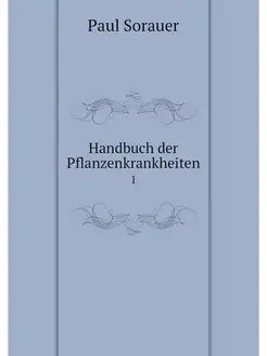 Handbuch der Pflanzenkrankheiten. 1