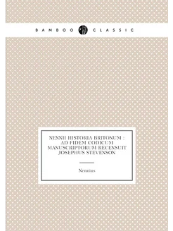 Nennii Historia Britonum Ad fidem codicum manuscri