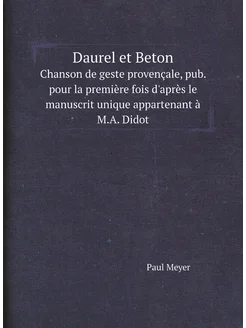 Daurel et Beton. Chanson de geste provençale, pub. p