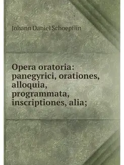 Opera oratoria panegyrici, orationes