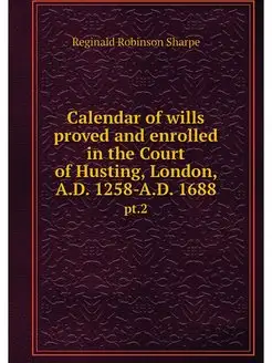 Calendar of wills proved and enrolled