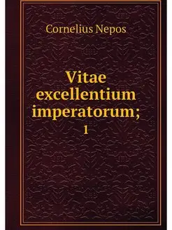 Vitae excellentium imperatorum . 1