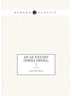 Quae extant omnia opera . 7