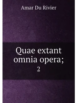 Quae extant omnia opera . 2