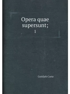 Opera quae supersunt . 1