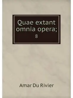 Quae extant omnia opera . 8