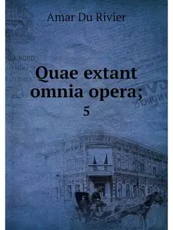 Quae extant omnia opera . 5