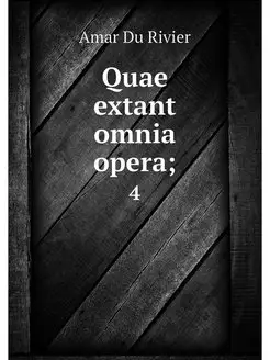 Quae extant omnia opera . 4