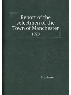 Report of the selectmen of the Town of Manchester. 1928