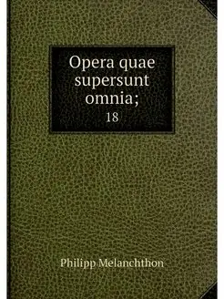 Opera quae supersunt omnia . 18