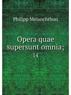 Opera quae supersunt omnia . 14