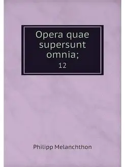 Opera quae supersunt omnia . 12